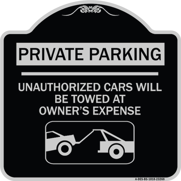 Private Parking Unauthorized Cars Will Towed Owners Expense Alum Sign, 18" L, 18" H, BS-1818-23268